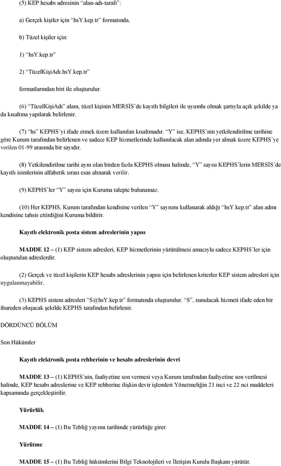 Y ise, KEPHS nin yetkilendirilme tarihine göre Kurum tarafından belirlenen ve sadece KEP hizmetlerinde kullanılacak alan adında yer almak üzere KEPHS ye verilen 01-99 arasında bir sayıdır.