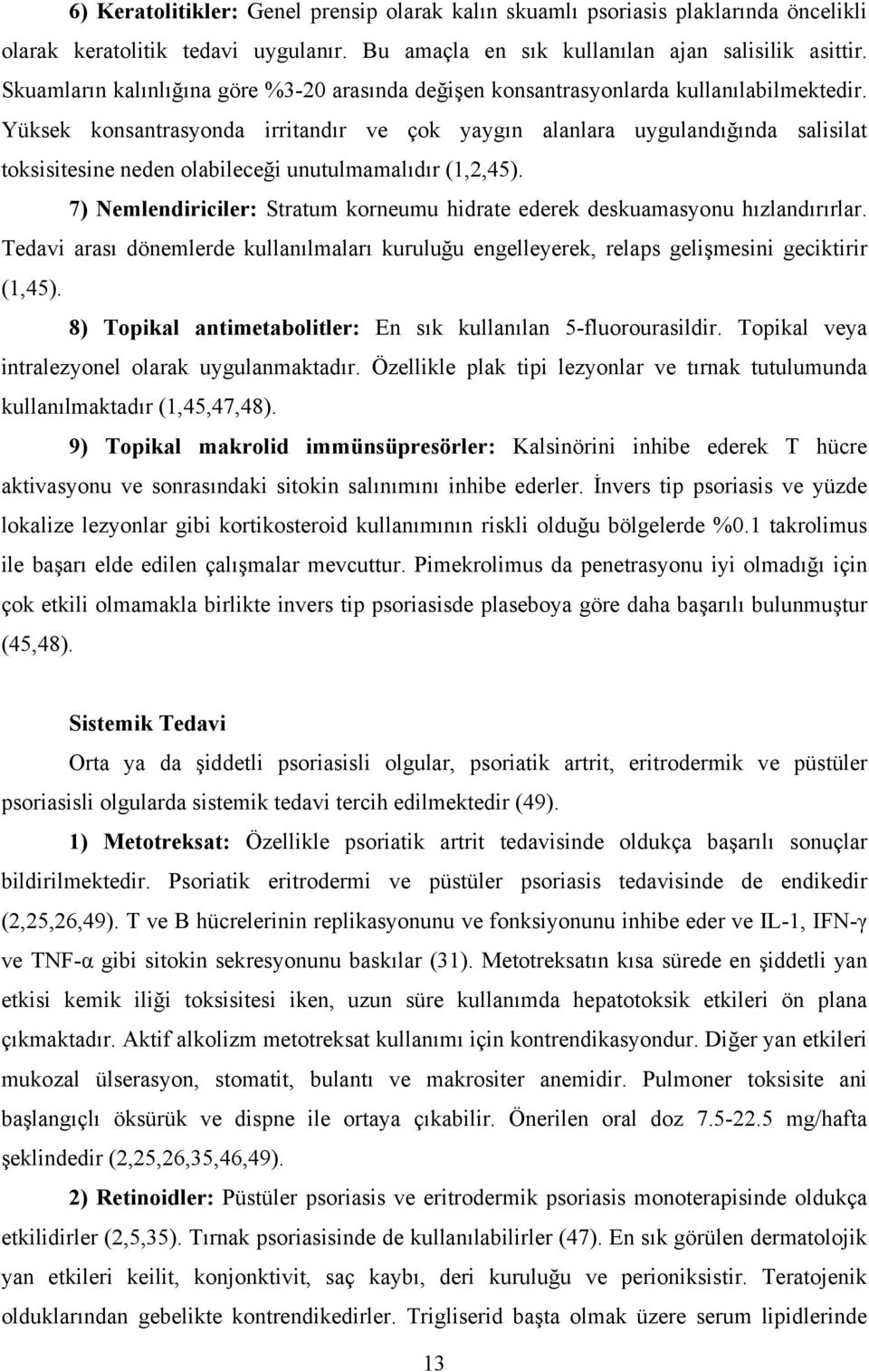 Yüksek konsantrasyonda irritandır ve çok yaygın alanlara uygulandığında salisilat toksisitesine neden olabileceği unutulmamalıdır (1,2,45).