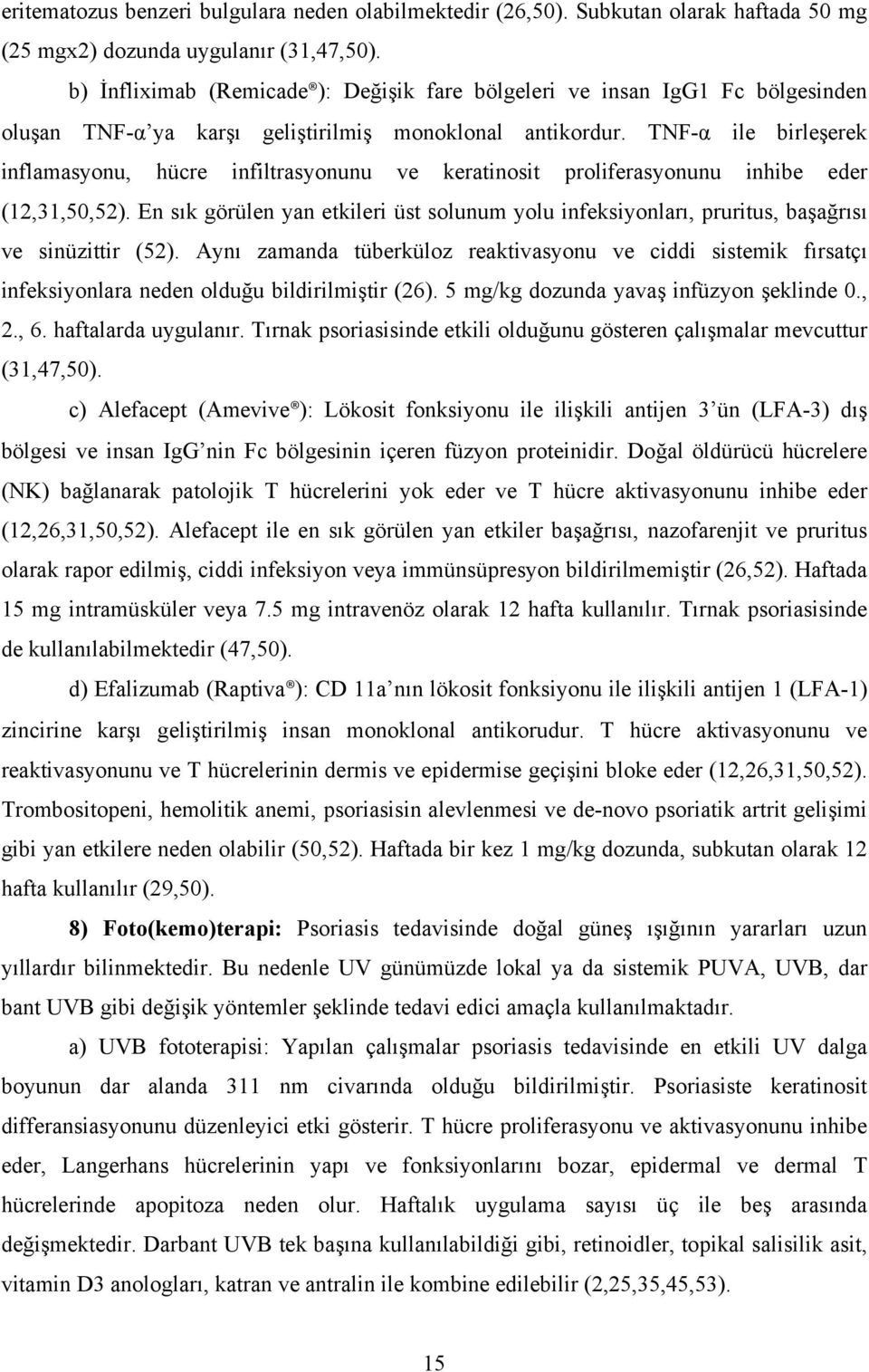 TNF-α ile birleşerek inflamasyonu, hücre infiltrasyonunu ve keratinosit proliferasyonunu inhibe eder (12,31,50,52).