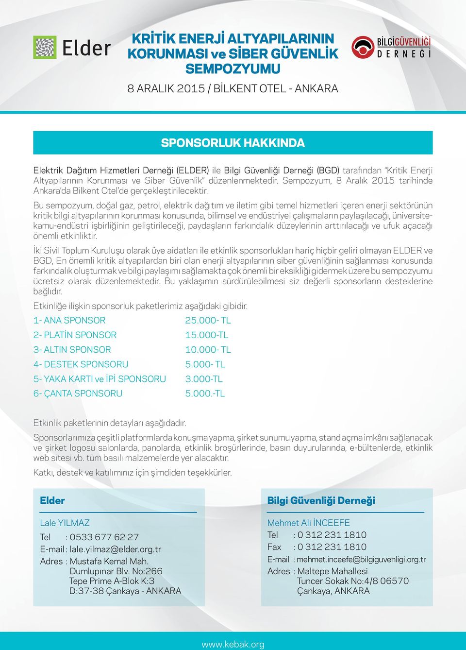 Bu sempozyum, doğal gaz, petrol, elektr k dağıtım ve let m g b temel h zmetler çeren enerj sektörünün kr t k b lg altyapılarının korunması konusunda, b l msel ve endüstr yel çalışmaların