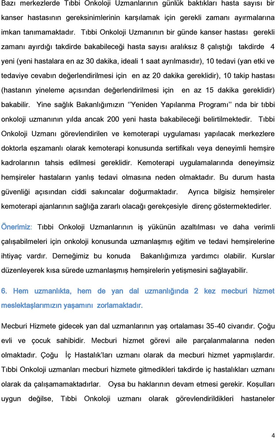 ayrılmasıdır), 10 tedavi (yan etki ve tedaviye cevabın değerlendirilmesi için en az 20 dakika gereklidir), 10 takip hastası (hastanın yineleme açısından değerlendirilmesi için en az 15 dakika