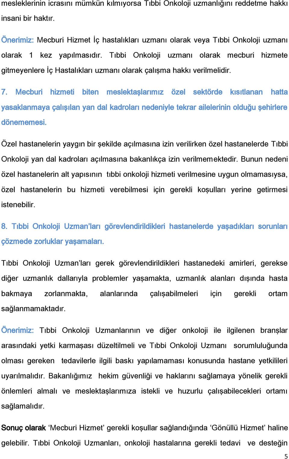 Tıbbi Onkoloji uzmanı olarak mecburi hizmete gitmeyenlere İç Hastalıkları uzmanı olarak çalışma hakkı verilmelidir. 7.