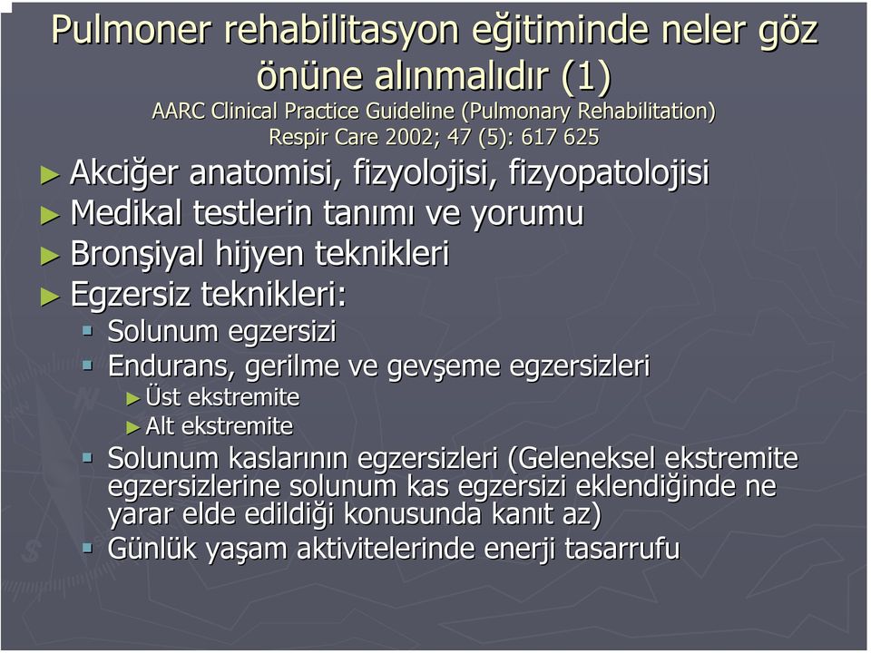 teknikleri: Solunum egzersizi Endurans,, gerilme ve gevşeme eme egzersizleri Üst ekstremite Alt ekstremite Solunum kaslarının n egzersizleri (Geleneksel