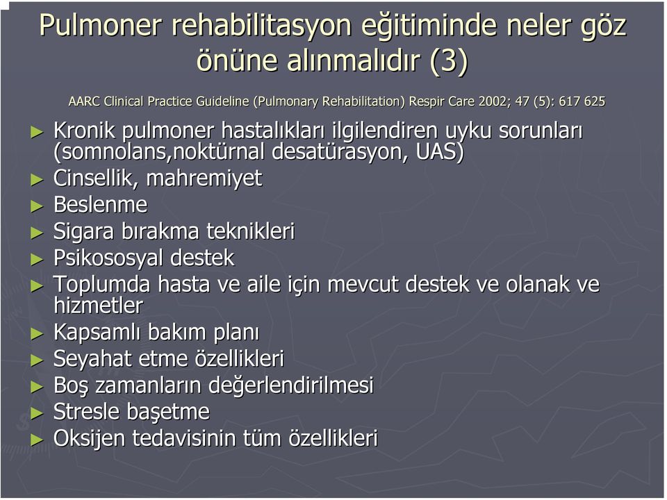 Cinsellik, mahremiyet Beslenme Sigara bırakma b teknikleri Psikososyal destek Toplumda hasta ve aile için i in mevcut destek ve olanak ve