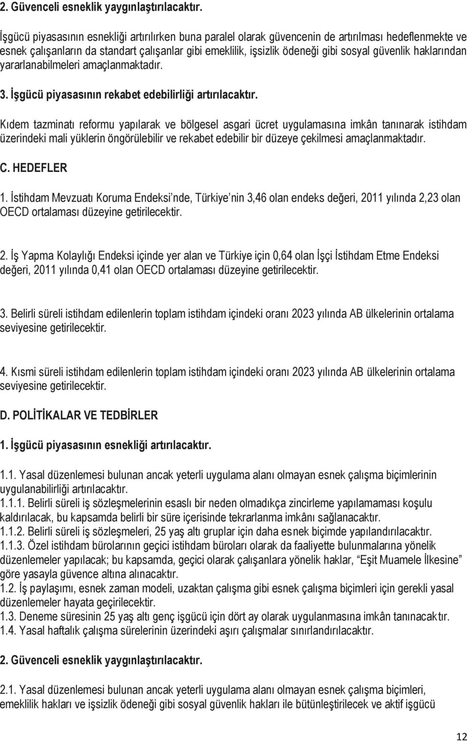 güvenlik haklarından yararlanabilmeleri amaçlanmaktadır. 3. İşgücü piyasasının rekabet edebilirliği artırılacaktır.