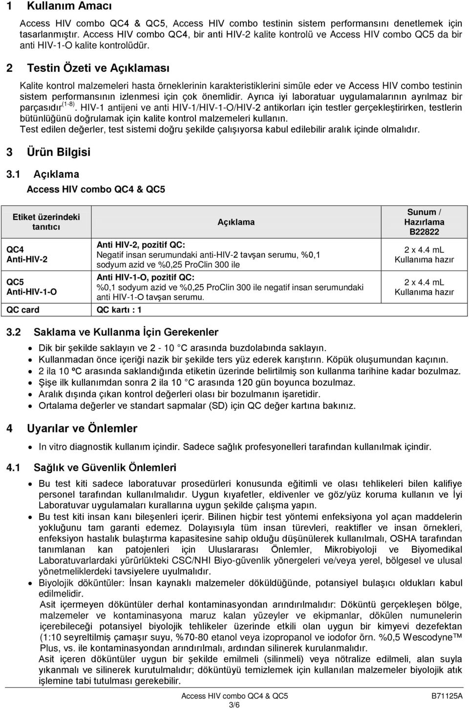 2 Testin Özeti ve Açıklaması Kalite kontrol malzemeleri hasta örneklerinin karakteristiklerini simüle eder ve Access HIV combo testinin sistem performansının izlenmesi için çok önemlidir.