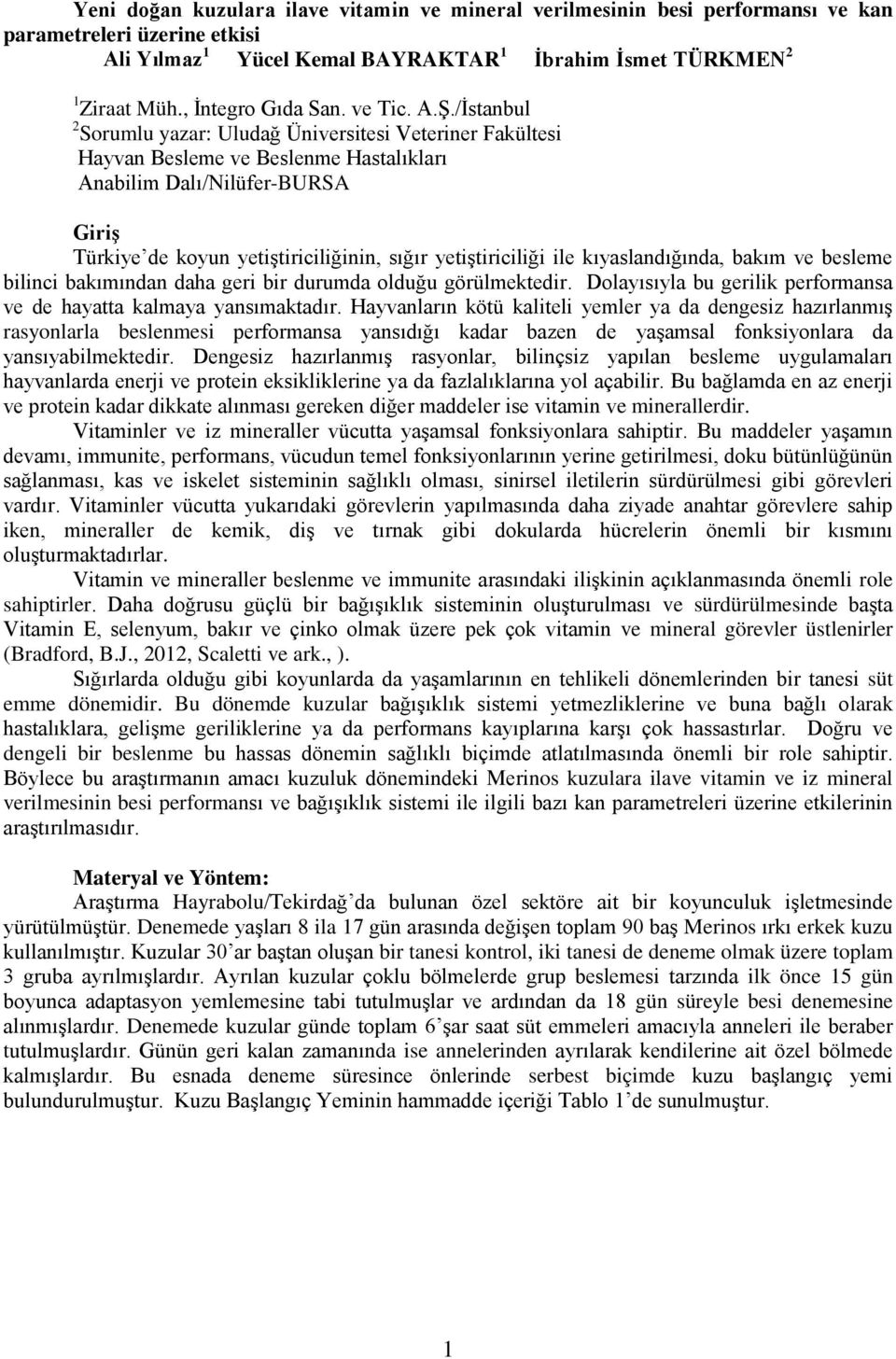 /İstanbul 2 Sorumlu yazar: Uludağ Üniversitesi Veteriner Fakültesi Hayvan Besleme ve Beslenme Hastalıkları Anabilim Dalı/Nilüfer-BURSA Giriş Türkiye de koyun yetiştiriciliğinin, sığır yetiştiriciliği