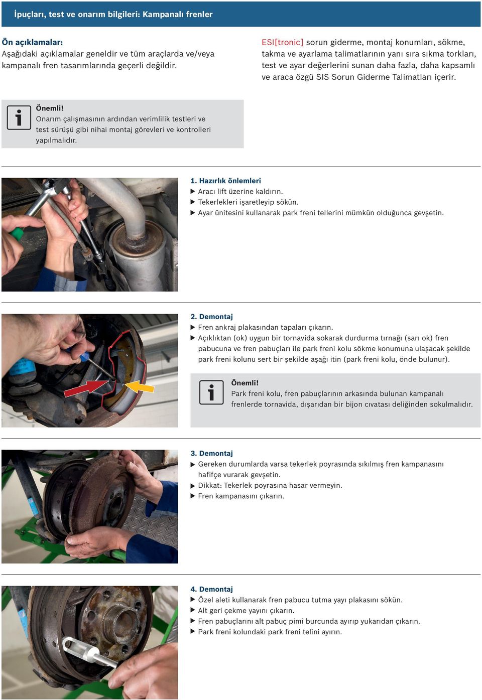 Talimatları içerir. Onarım çalışmasının ardından verimlilik testleri ve test sürüşü gibi nihai montaj görevleri ve kontrolleri yapılmalıdır. 1. Hazırlık önlemleri Aracı lift üzerine kaldırın.