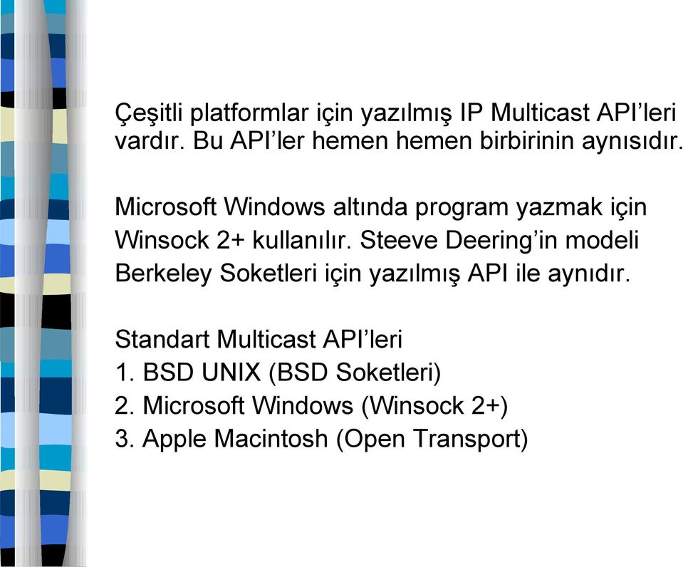 Microsoft Windows altında program yazmak için Winsock 2+ kullanılır.