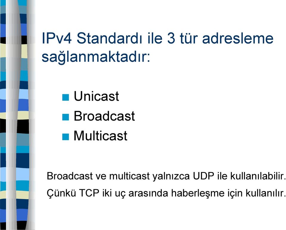 Broadcast ve multicast yalnızca UDP ile