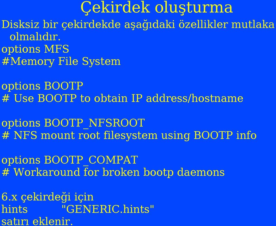 options BOOTP_NFSROOT # NFS mount root filesystem using BOOTP info options BOOTP_COMPAT