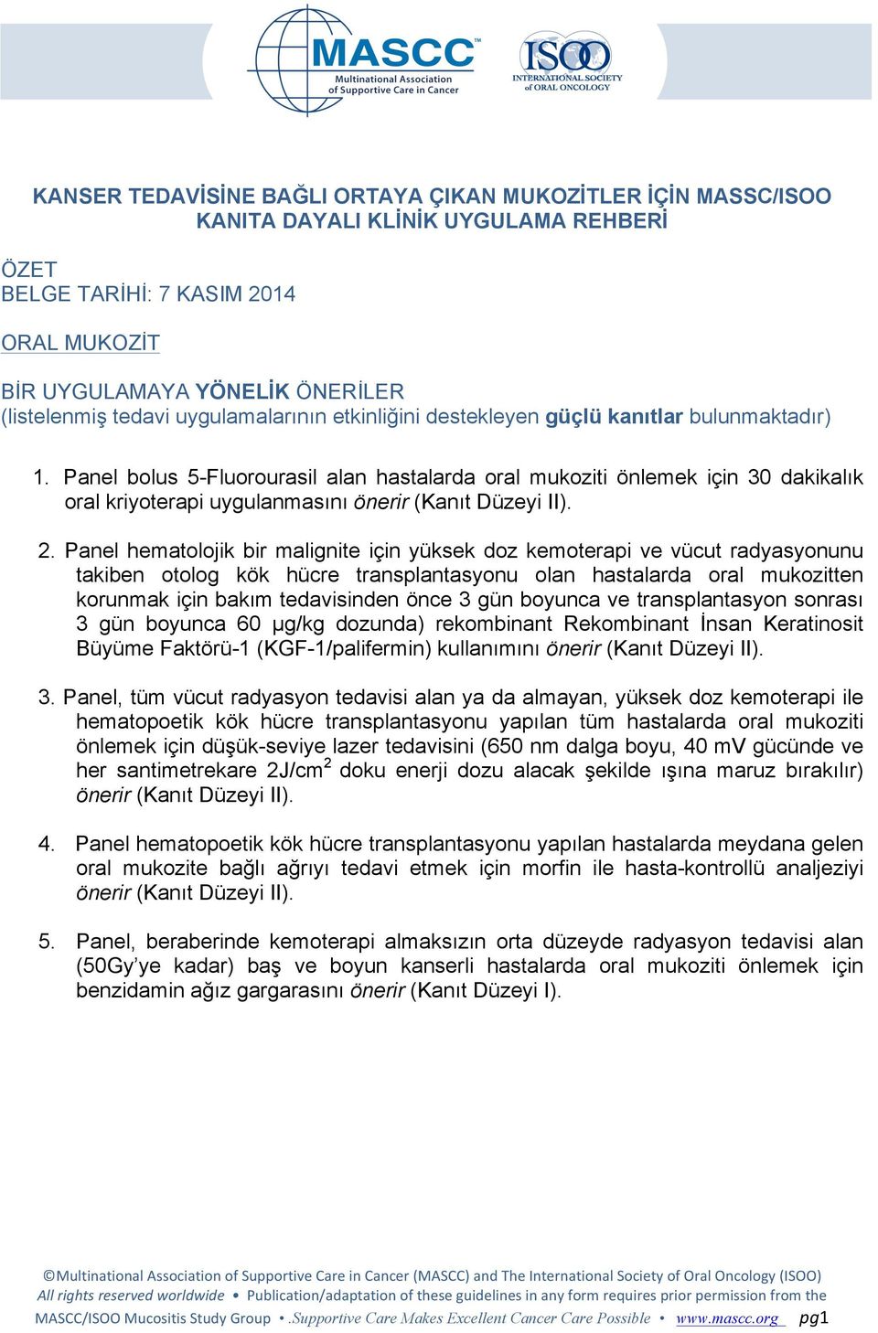 Panel hematolojik bir malignite için yüksek doz kemoterapi ve vücut radyasyonunu takiben otolog kök hücre transplantasyonu olan hastalarda oral mukozitten korunmak için bakım tedavisinden önce 3 gün