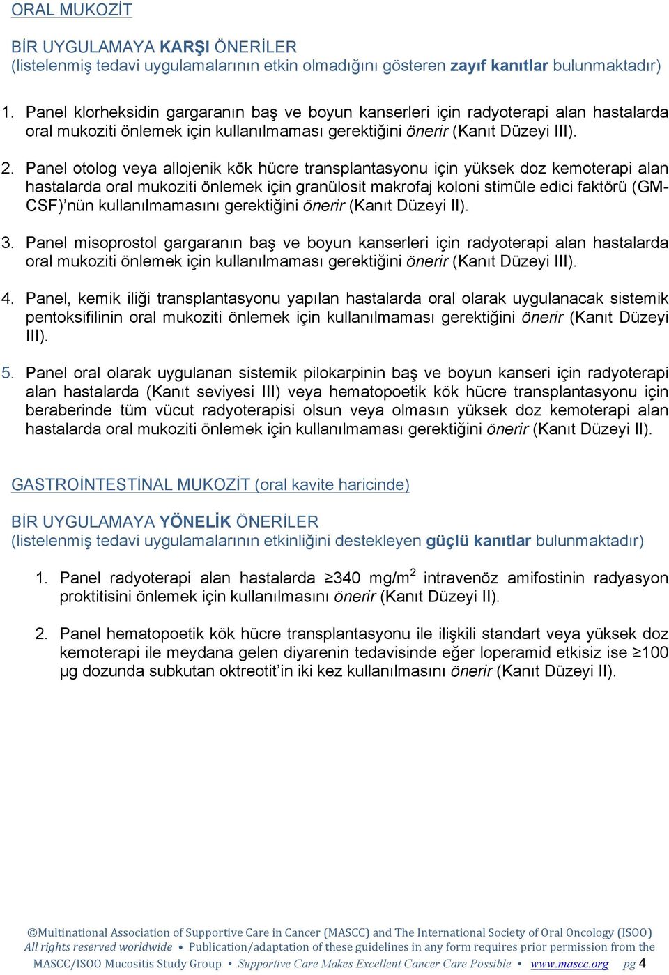 Panel otolog veya allojenik kök hücre transplantasyonu için yüksek doz kemoterapi alan hastalarda oral mukoziti önlemek için granülosit makrofaj koloni stimüle edici faktörü (GM- CSF) nün