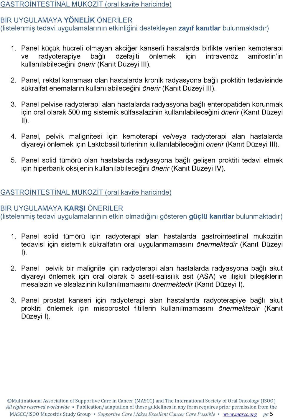 2. Panel, rektal kanaması olan hastalarda kronik radyasyona bağlı proktitin tedavisinde sükralfat enemaların kullanılabileceğini önerir (Kanıt Düzeyi III). 3.