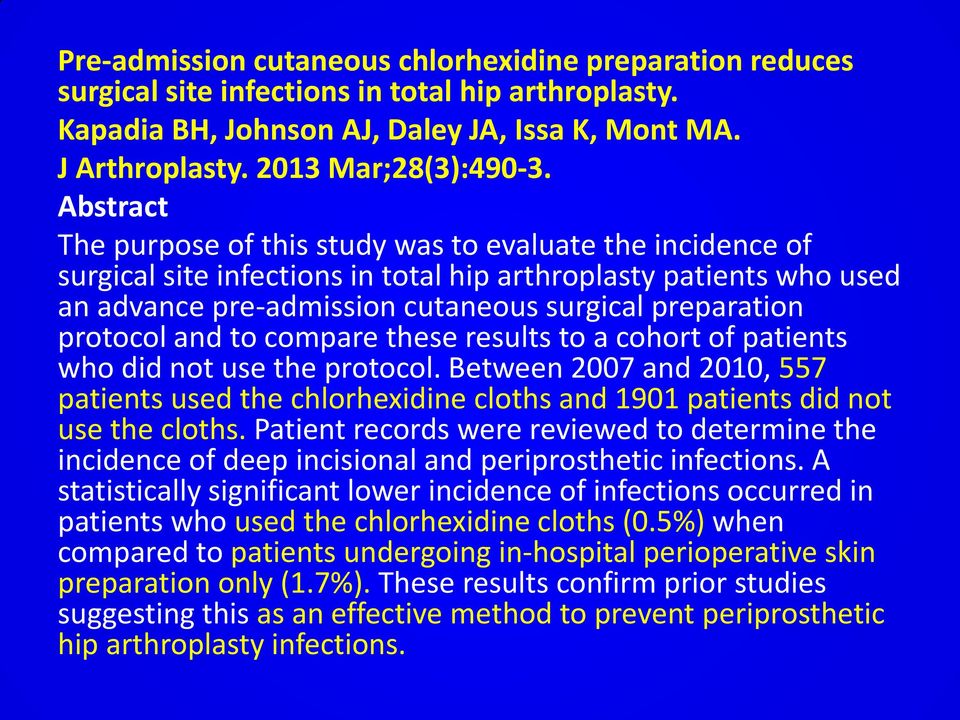 protocol and to compare these results to a cohort of patients who did not use the protocol. Between 2007 and 2010, 557 patients used the chlorhexidine cloths and 1901 patients did not use the cloths.
