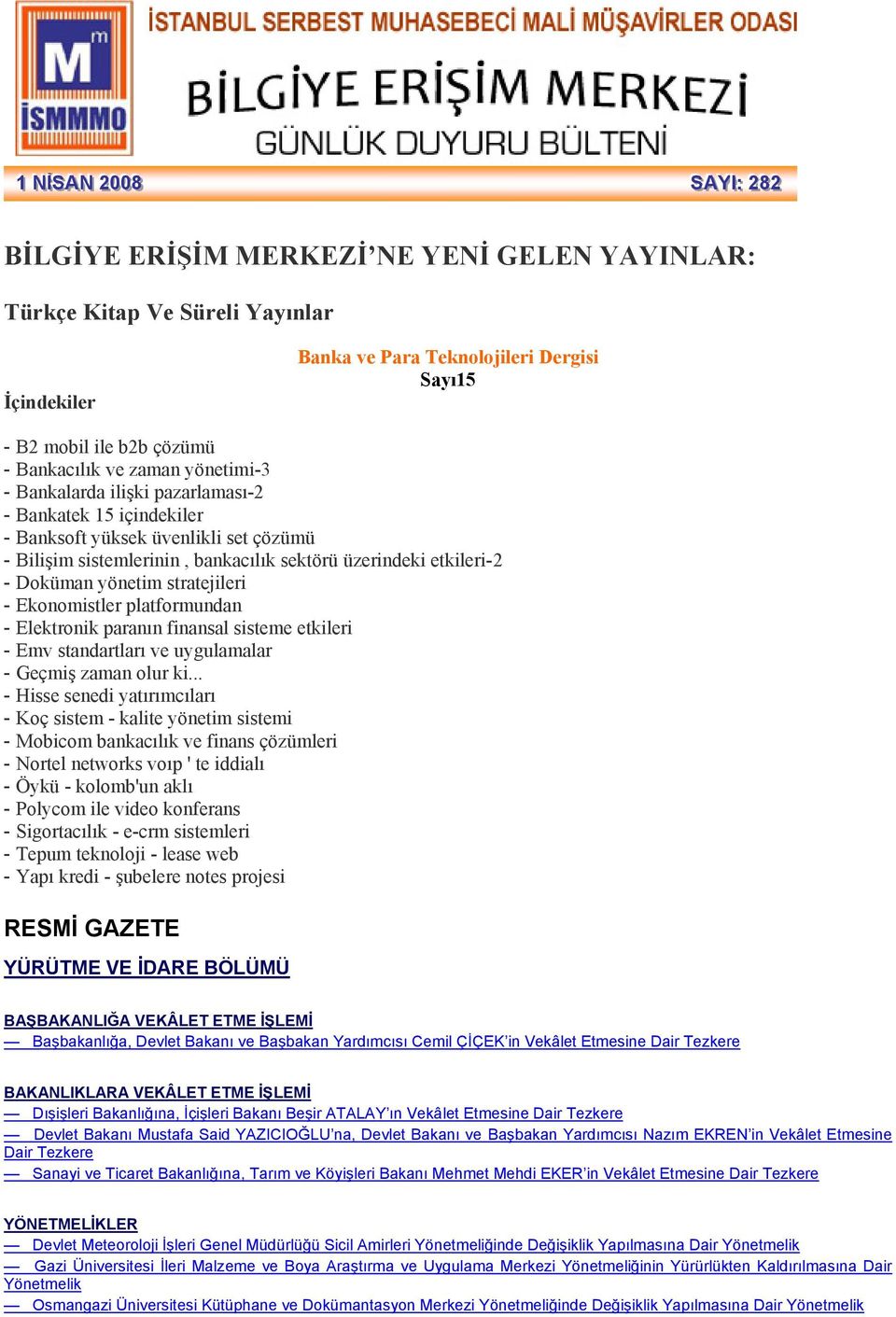 etkileri-2 - Doküman yönetim stratejileri - Ekonomistler platformundan - Elektronik paranın finansal sisteme etkileri - Emv standartları ve uygulamalar - Geçmiş zaman olur ki.