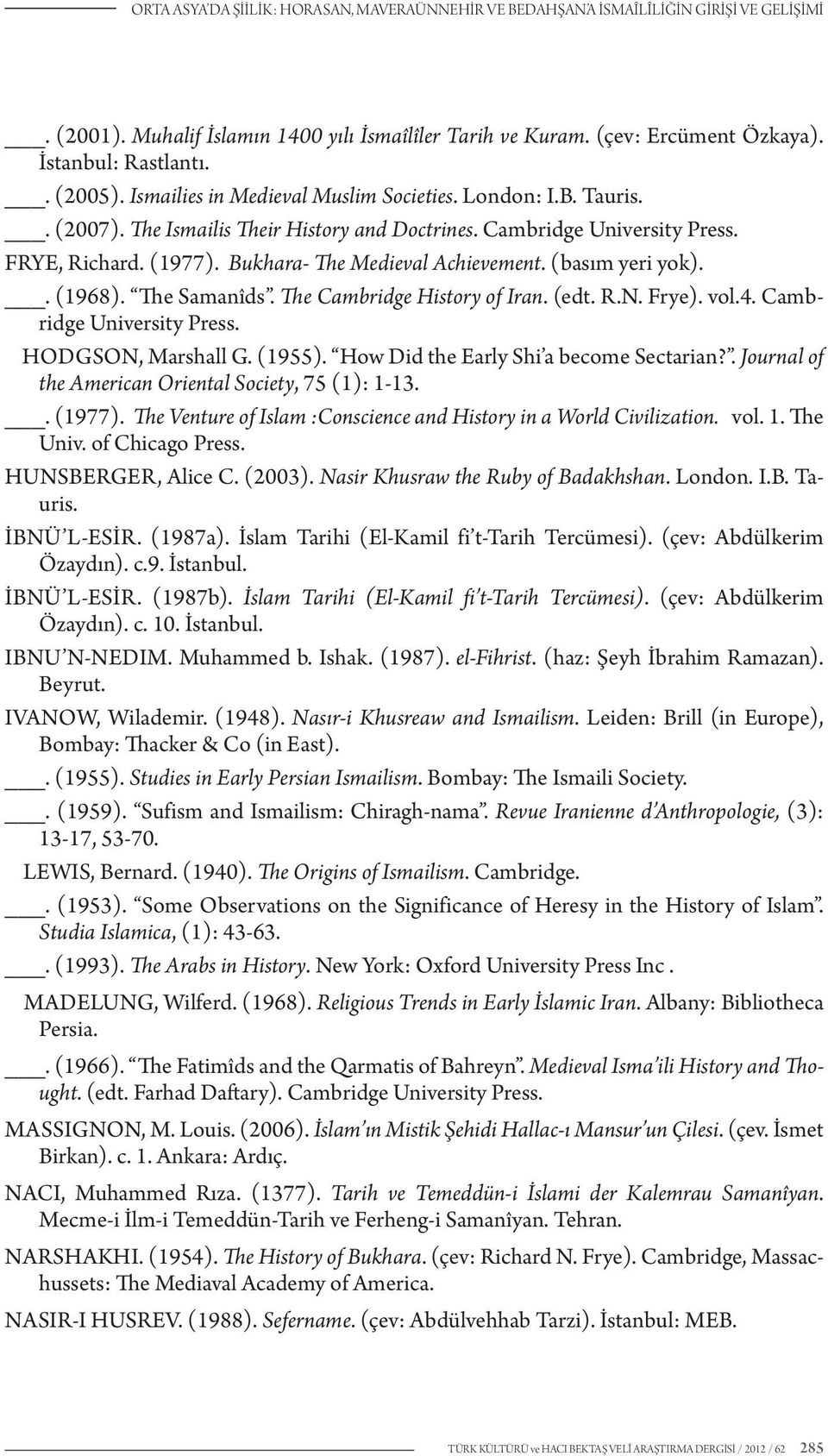 Bukhara- The Medieval Achievement. (basım yeri yok).. (1968). The Samanîds. The Cambridge History of Iran. (edt. R.N. Frye). vol.4. Cambridge University Press. HODGSON, Marshall G. (1955).