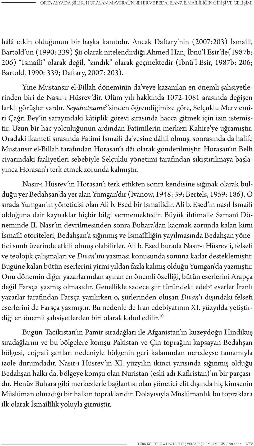 Bartold, 1990: 339; Daftary, 2007: 203). Yine Mustansır el-billah döneminin da veye kazanılan en önemli şahsiyetlerinden biri de Nasır-ı Hüsrev dir.