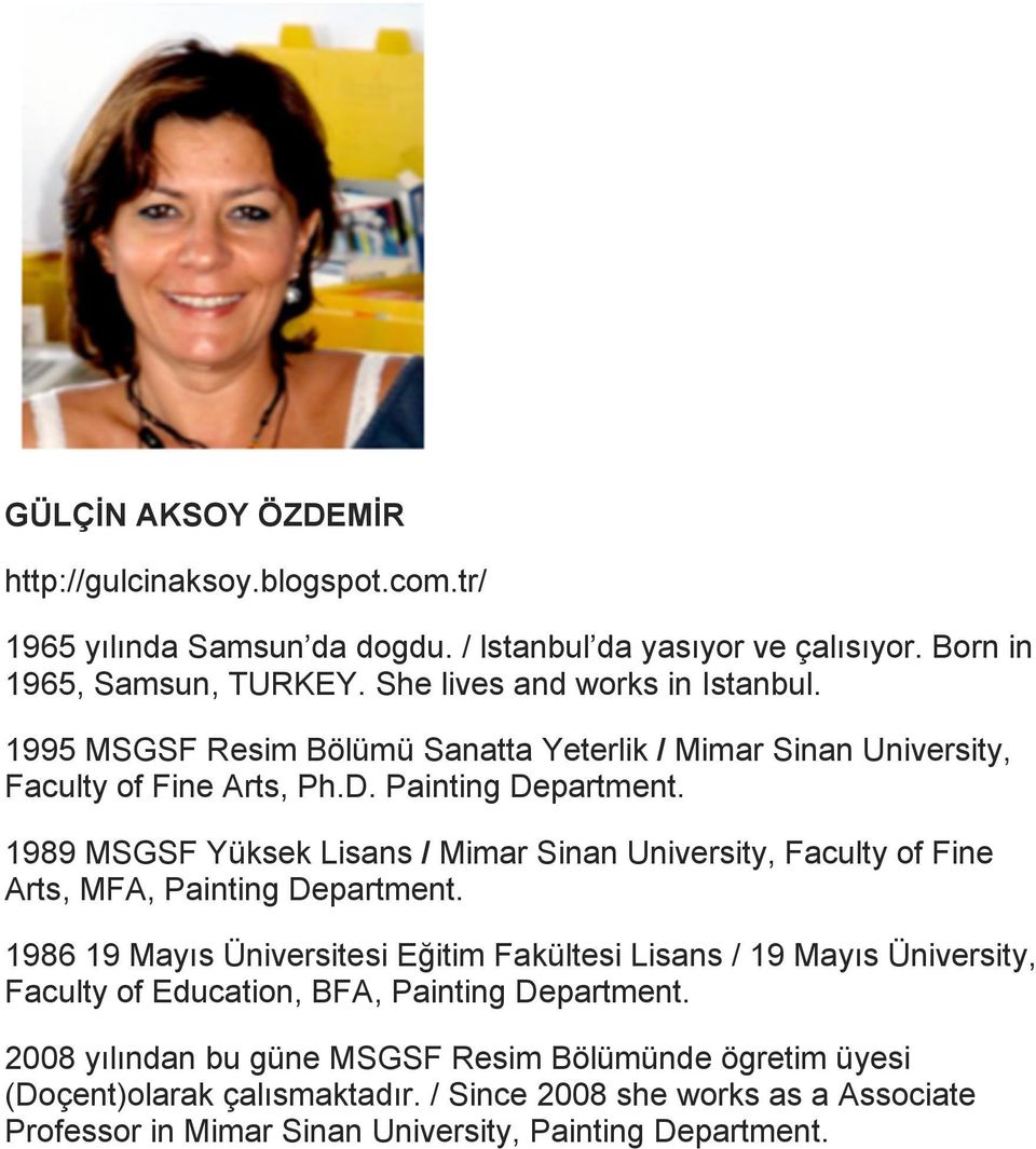 1989 MSGSF Yüksek Lisans / Mimar Sinan University, Faculty of Fine Arts, MFA, Painting Department.