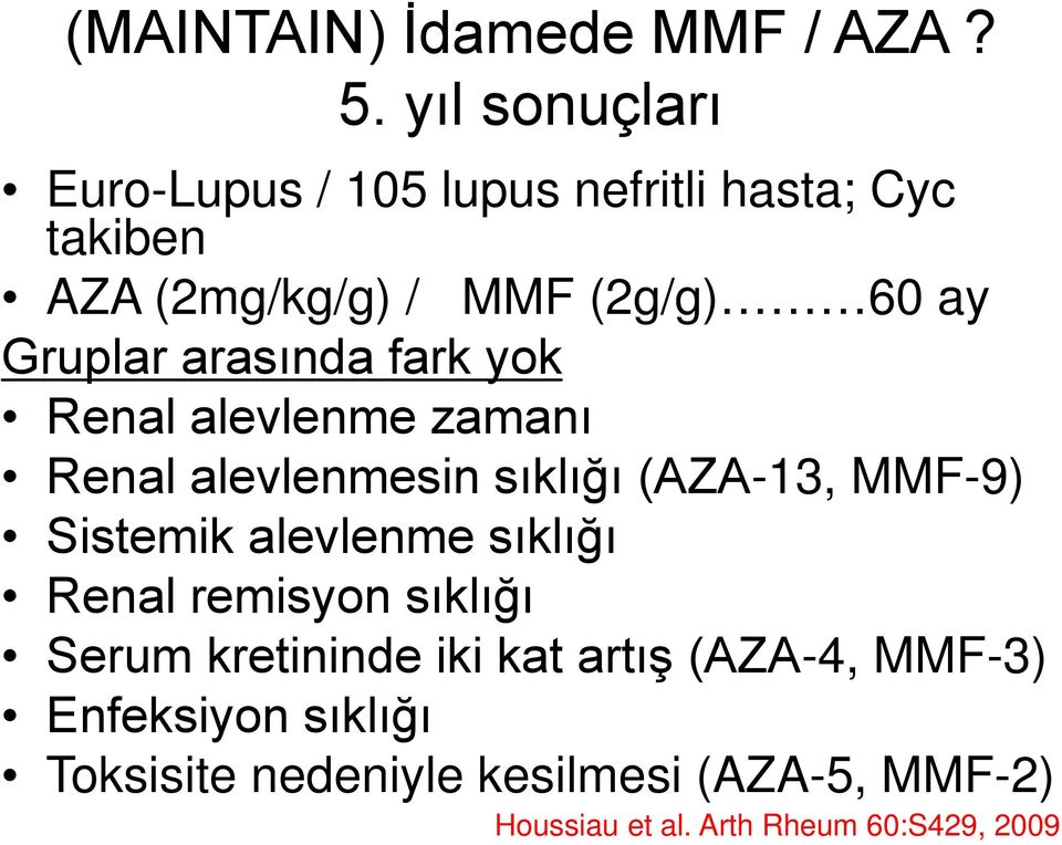 Gruplar arasında fark yok Renal alevlenme zamanı Renal alevlenmesin sıklığı (AZA-13, MMF-9) Sistemik