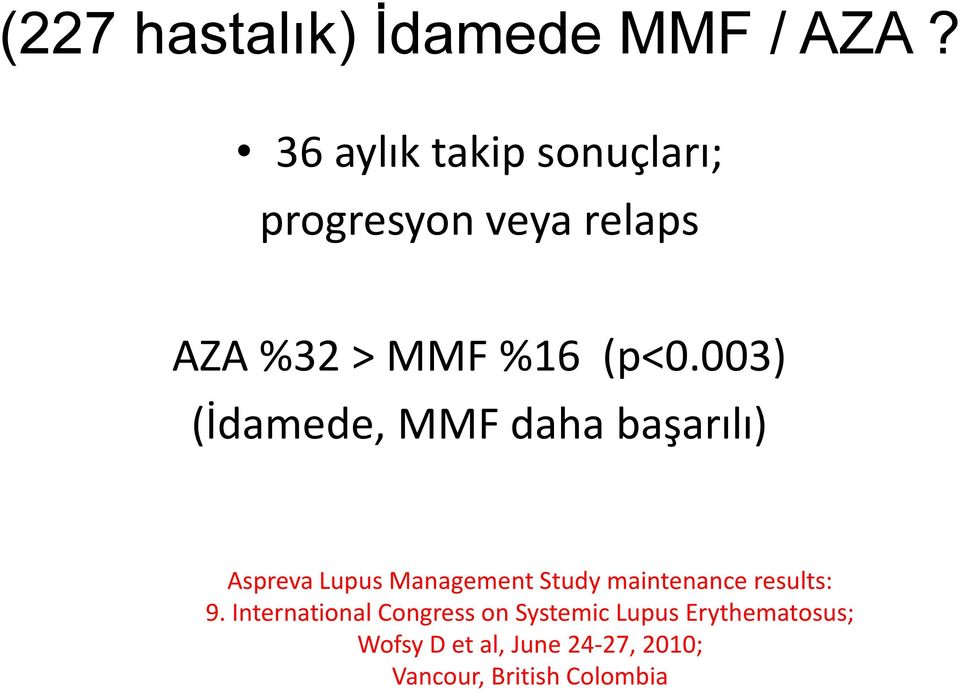 003) (İdamede, MMF daha başarılı) Aspreva Lupus Management Study maintenance