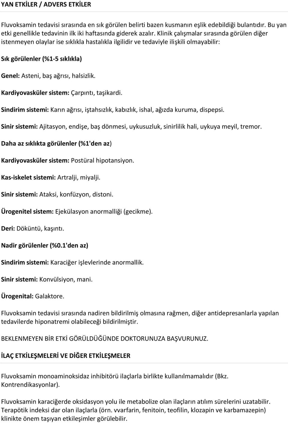 Kardiyovasküler sistem: Çarpıntı, taşikardi. Sindirim sistemi: Karın ağrısı, iştahsızlık, kabızlık, ishal, ağızda kuruma, dispepsi.