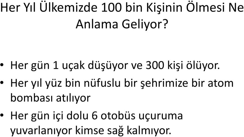 Her yıl yüz bin nüfuslu bir şehrimize bir atom bombası