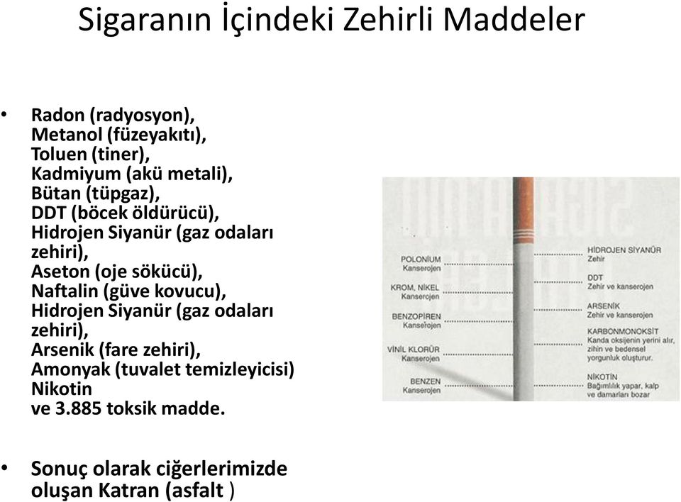 sökücü), Naftalin (güve kovucu), Hidrojen Siyanür (gaz odaları zehiri), Arsenik (fare zehiri), Amonyak