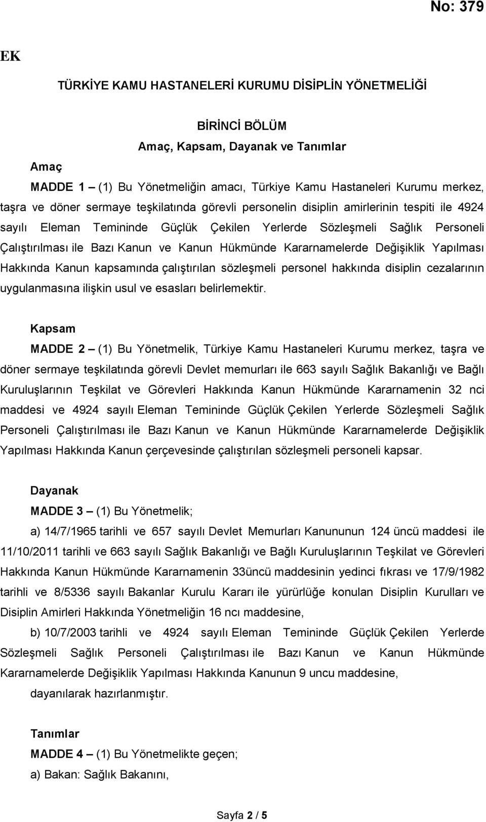 Hükmünde Kararnamelerde Değişiklik Yapılması Hakkında Kanun kapsamında çalıştırılan sözleşmeli personel hakkında disiplin cezalarının uygulanmasına ilişkin usul ve esasları belirlemektir.