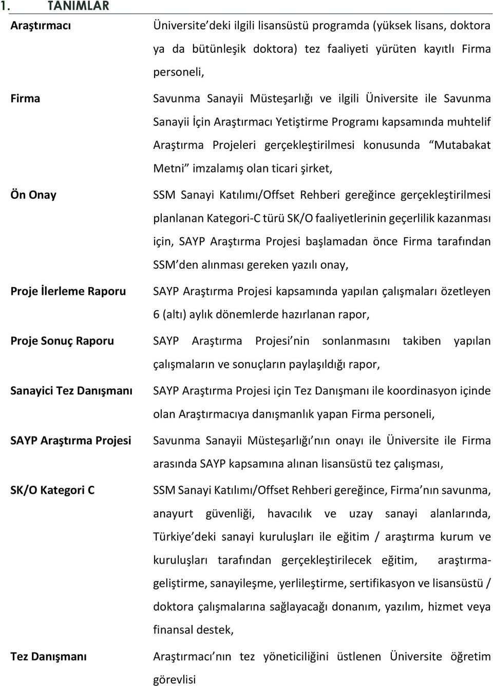 SSM Sanayi Katılımı/Offset Rehberi gereğince gerçekleştirilmesi planlanan Kategori-C türü SK/O faaliyetlerinin geçerlilik kazanması için, SAYP Araştırma Projesi başlamadan önce Firma tarafından SSM