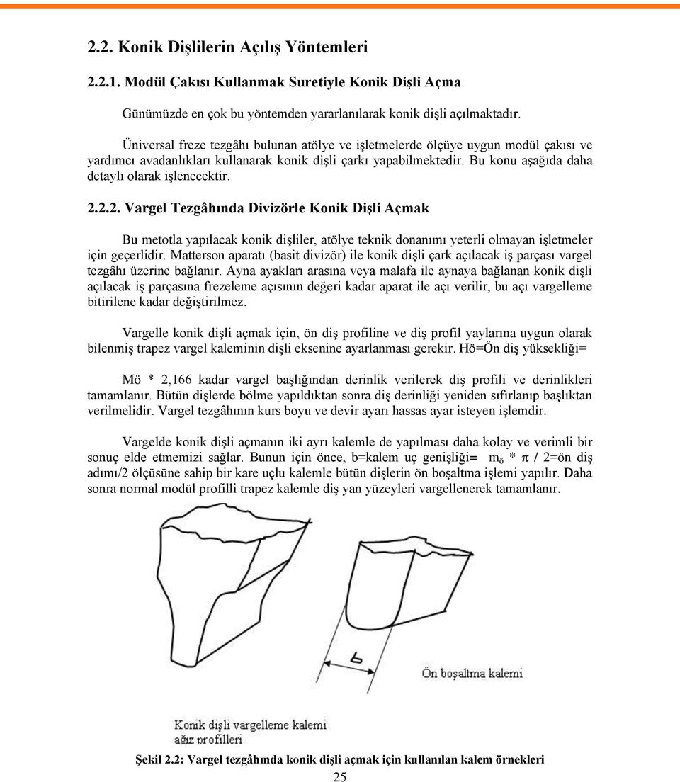 ... Vargel Tegâhında Diviörle Konik DiĢli Açmak Bu metotla yapılacak konik diģliler, atölye teknik donanımı yeterli olmayan iģletmeler için geçerlidir.