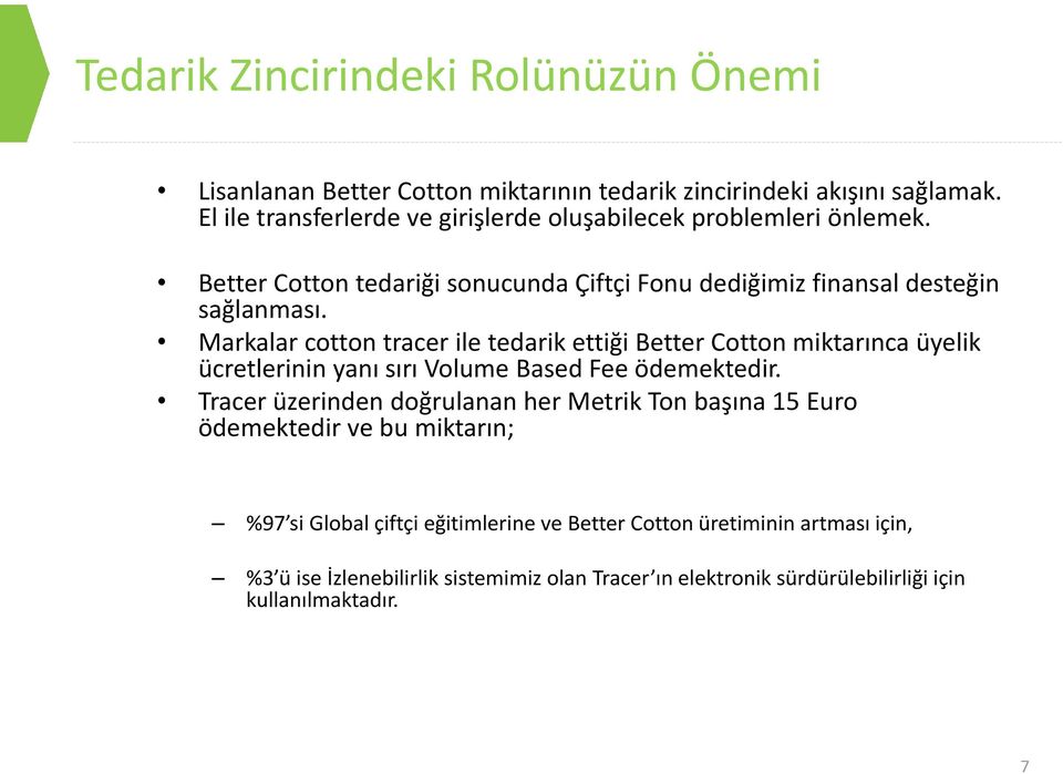 Markalar cotton tracer ile tedarik ettiği Better Cotton miktarınca üyelik ücretlerinin yanı sırı Volume Based Fee ödemektedir.