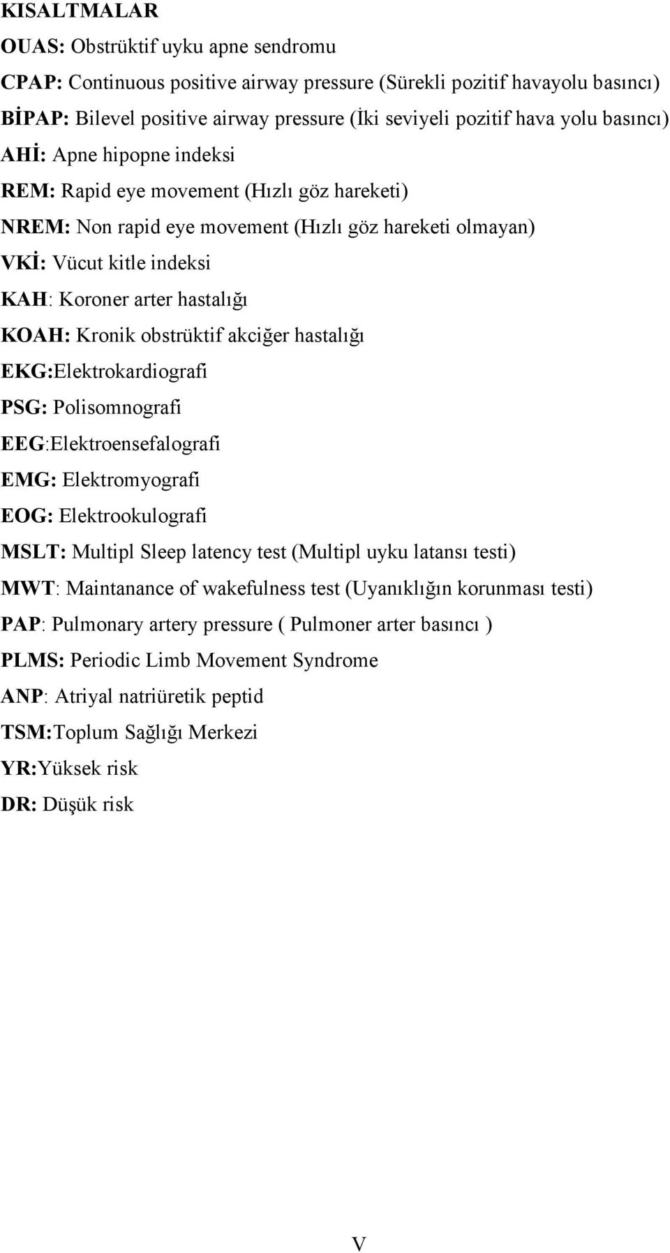 Kronik obstrüktif akciğer hastalığı EKG:Elektrokardiografi PSG: Polisomnografi EEG:Elektroensefalografi EMG: Elektromyografi EOG: Elektrookulografi MSLT: Multipl Sleep latency test (Multipl uyku