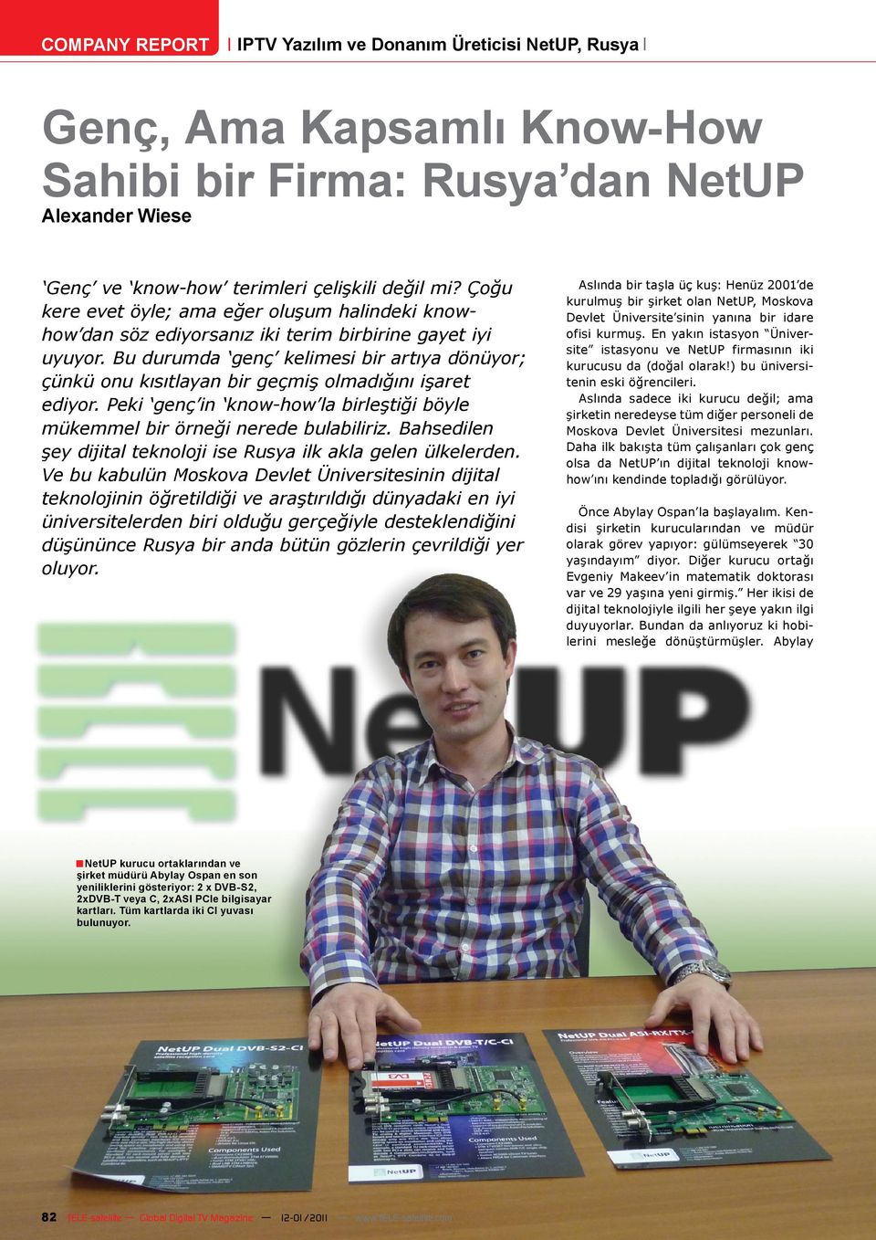 Bu durumda genç kelimesi bir artıya dönüyor; çünkü onu kısıtlayan bir geçmiş olmadığını işaret ediyor. Peki genç in know-how la birleştiği böyle mükemmel bir örneği nerede bulabiliriz.