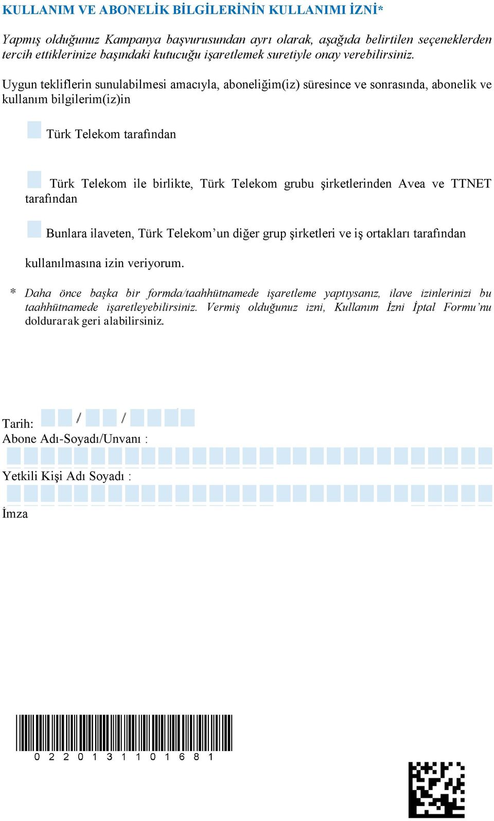 Uygun tekliflerin sunulabilmesi amacıyla, aboneliğim(iz) süresince ve sonrasında, abonelik ve kullanım bilgilerim(iz)in Türk Telekom tarafından Türk Telekom ile birlikte, Türk Telekom grubu