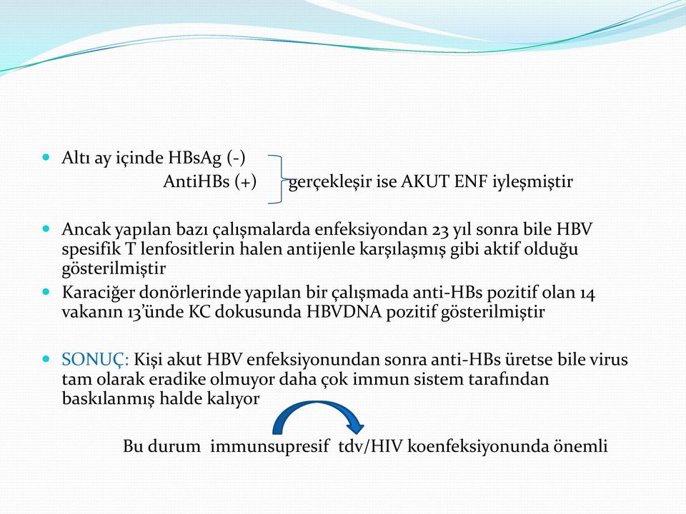 pozitif olan 14 vakanın 13 ünde KC dokusunda HBVDNA pozitif gösterilmiştir SONUÇ: Kişi akut HBV enfeksiyonundan sonra anti-hbs üretse bile