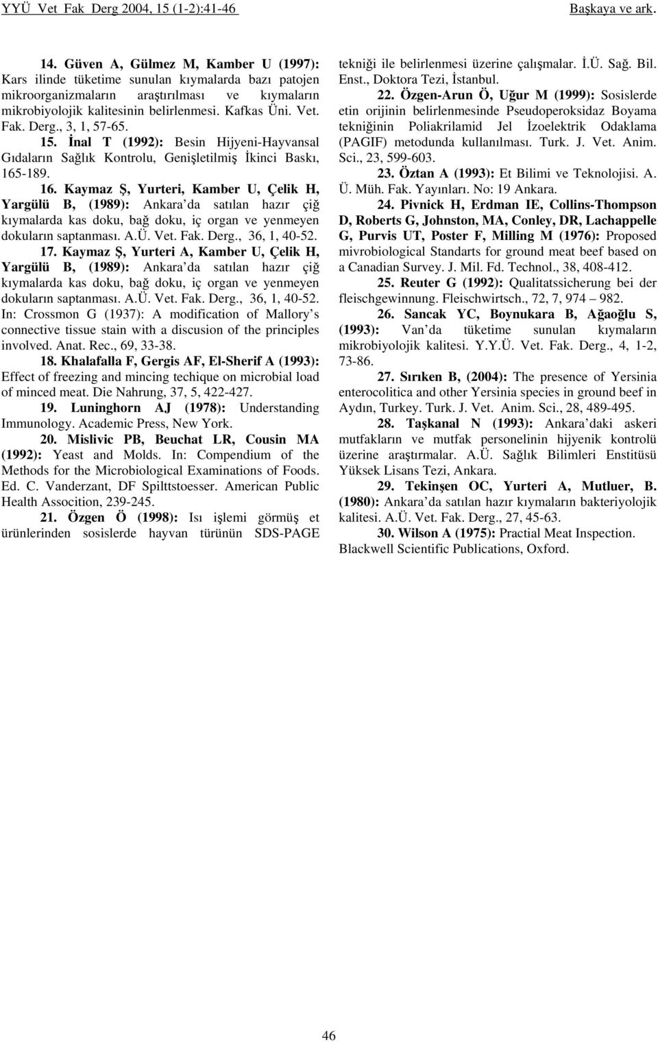 Derg., 3, 1, 57-65. 15. İnal T (1992): Besin Hijyeni-Hayvansal Gıdaların Sağlık Kontrolu, Genişletilmiş İkinci Baskı, 165