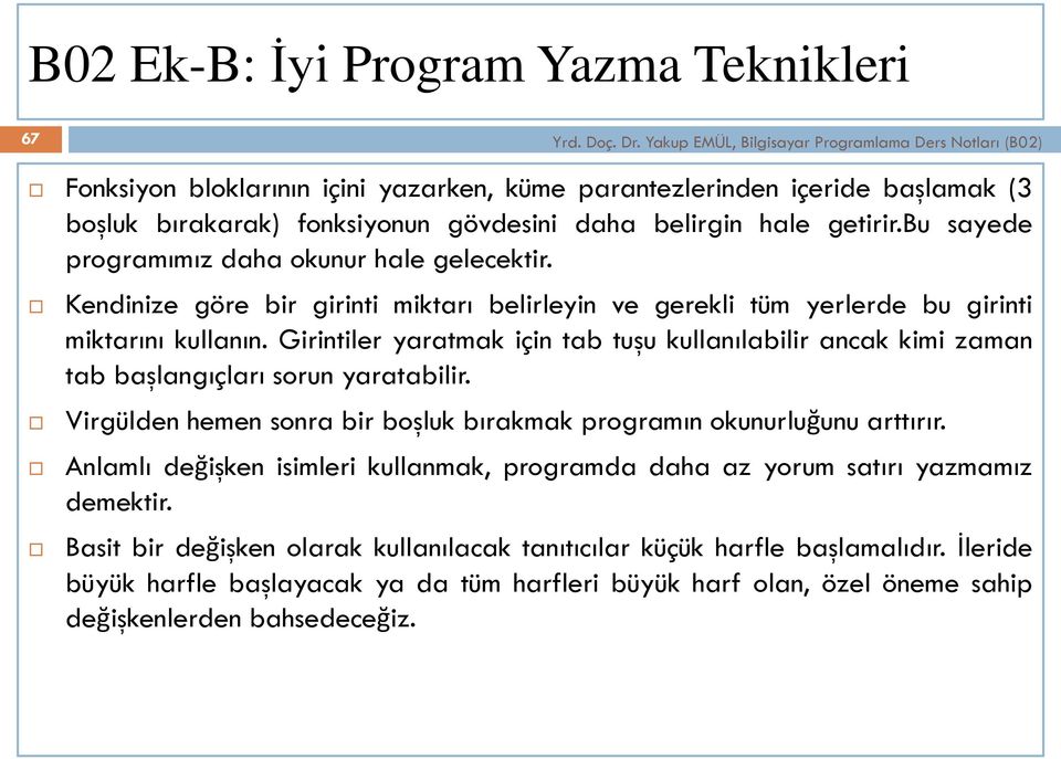 getirir.bu sayede programımız daha okunur hale gelecektir. Kendinize göre bir girinti miktarı belirleyin ve gerekli tüm yerlerde bu girinti miktarını kullanın.