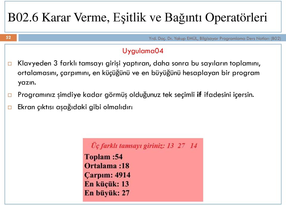 yaptıran, daha sonra bu sayıların toplamını, ortalamasını, çarpımını, en küçüğünü ve en büyüğünü