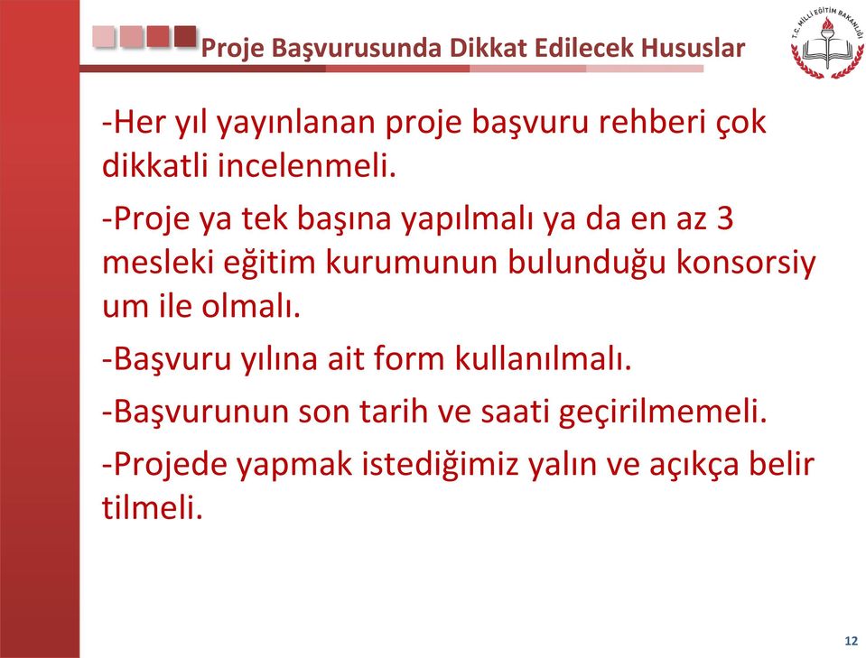 -Proje ya tek başına yapılmalı ya da en az 3 mesleki eğitim kurumunun bulunduğu konsorsiy