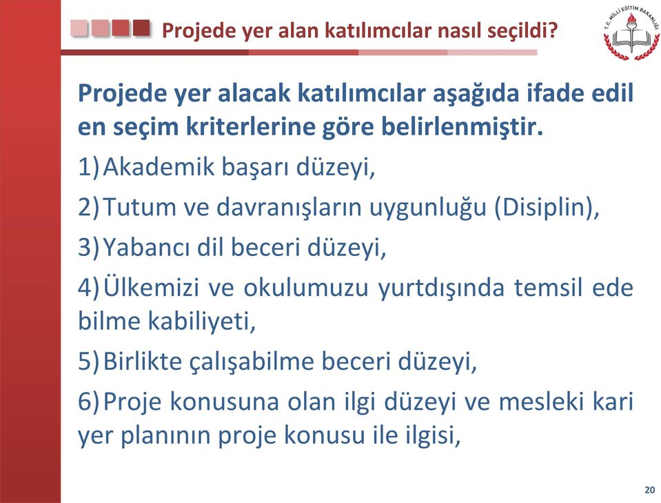 1)Akademik başarı düzeyi, 2)Tutum ve davranışların uygunluğu (Disiplin), 3)Yabancı dil beceri düzeyi,