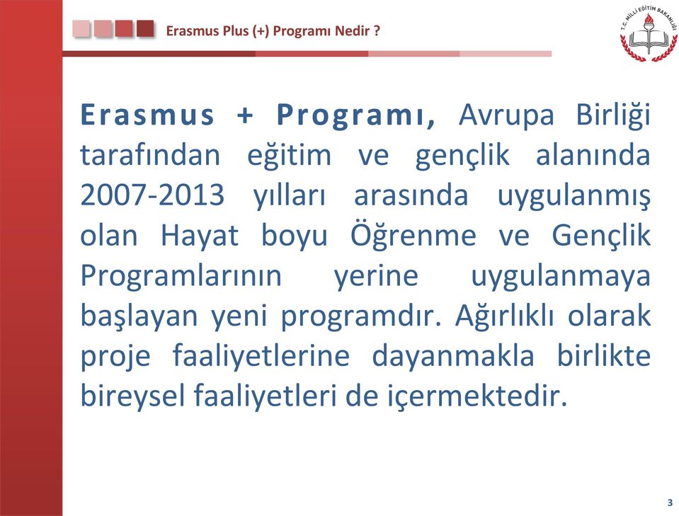 yılları arasında uygulanmış olan Hayat boyu Öğrenme ve Gençlik Programlarının yerine