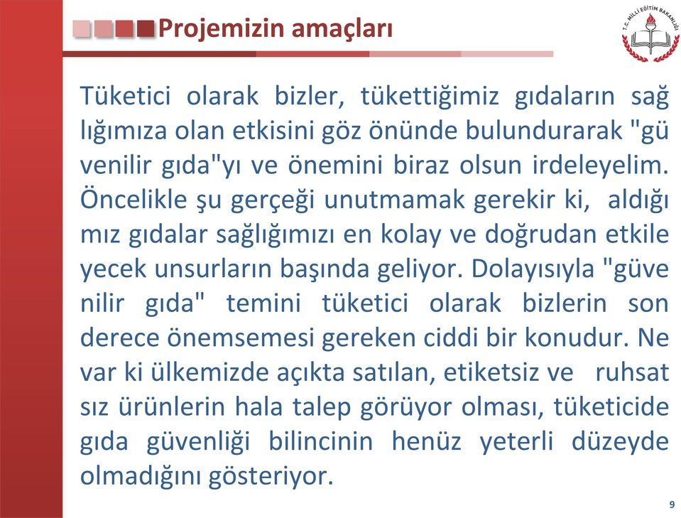 Öncelikle şu gerçeği unutmamak gerekir ki, aldığı mız gıdalar sağlığımızı en kolay ve doğrudan etkile yecek unsurların başında geliyor.