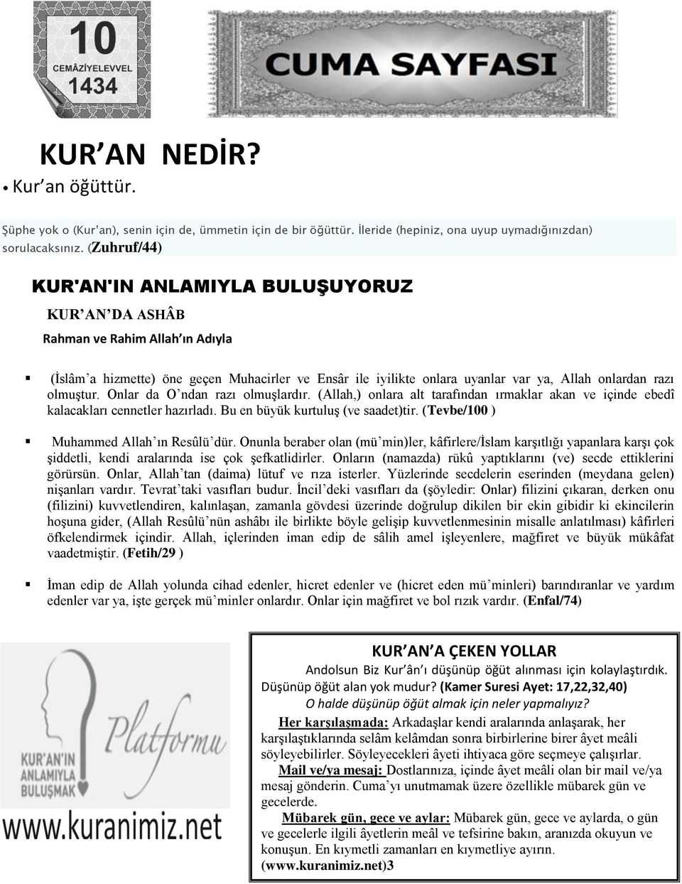 olmuştur. Onlar da O ndan razı olmuşlardır. (Allah,) onlara alt tarafından ırmaklar akan ve içinde ebedî kalacakları cennetler hazırladı. Bu en büyük kurtuluş (ve saadet)tir.