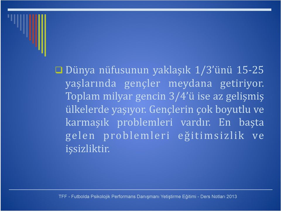 Toplam milyar gencin 3/4 ü ise az gelişmiş ülkelerde yaşıyor.