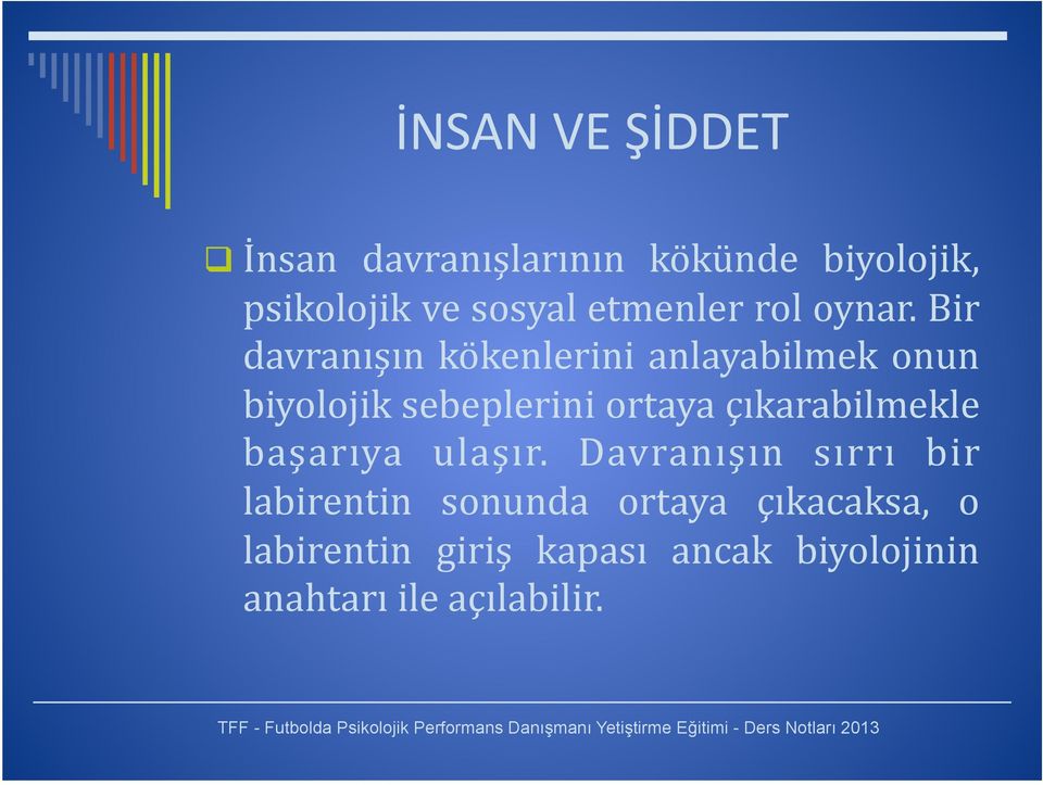 Bir davranışın kökenlerini anlayabilmek onun biyolojik sebeplerini ortaya