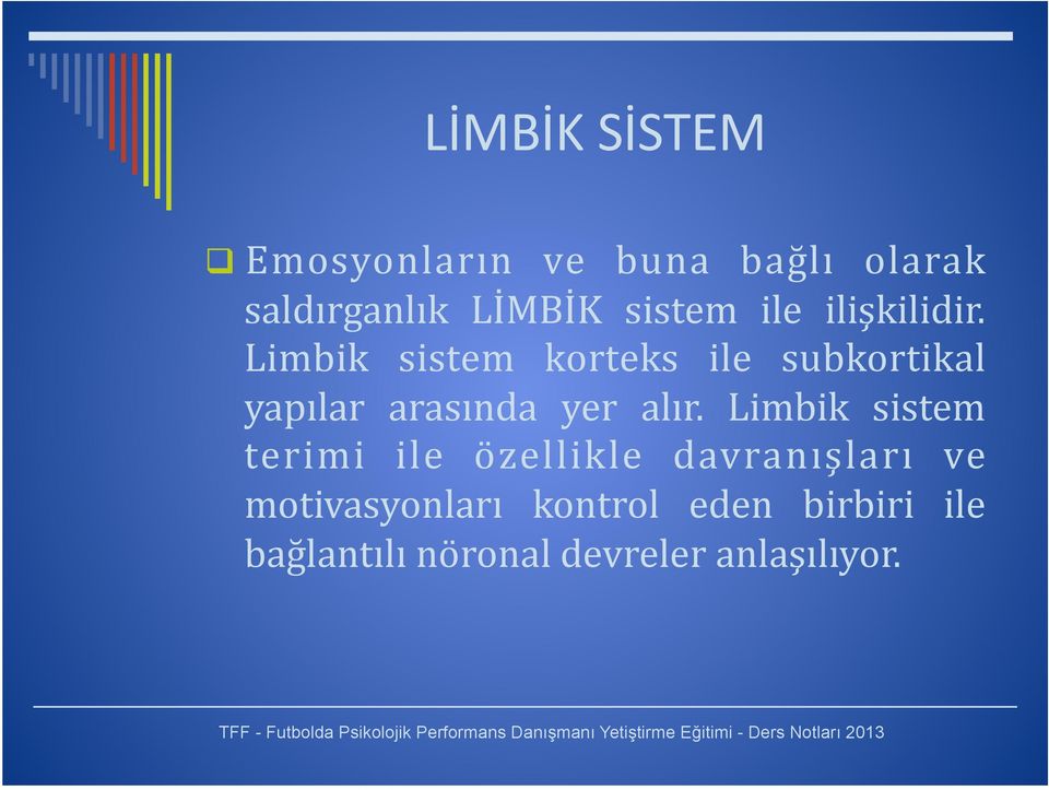 Limbik sistem korteks ile subkortikal yapılar arasında yer alır.