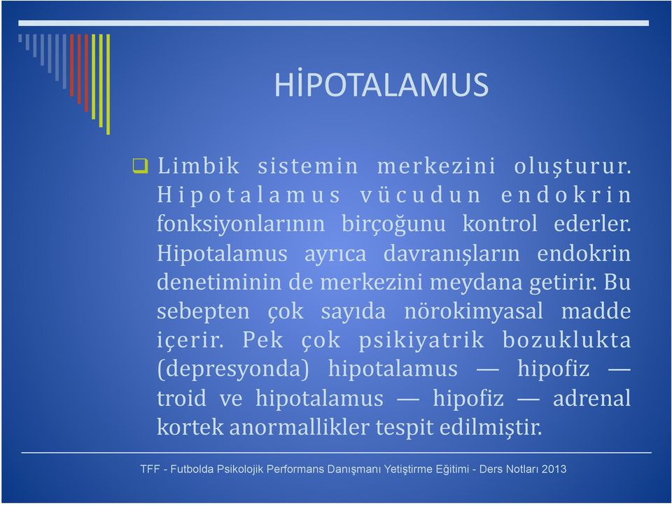 Hipotalamus ayrıca davranışların endokrin denetiminin de merkezini meydana getirir.