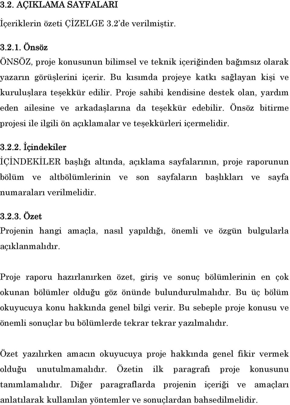 Önsöz bitirme projesi ile ilgili ön açıklamalar ve teşekkürleri içermelidir. 3.2.