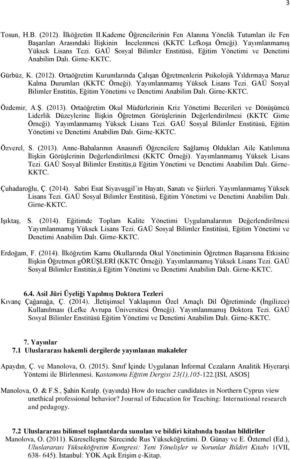 Yayımlanmamış Yüksek Tezi. GAÜ Sosyal Bilimler Enstitüs, Eğitim Yönetimi ve Denetimi Özdemir, A.Ş. (2013).